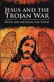 Jesus and the Trojan War (eBook, ePUB) Jesus and the Trojan War (eBook, ePUB)