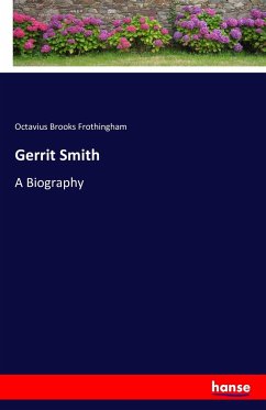 Gerrit Smith - Frothingham, Octavius Brooks