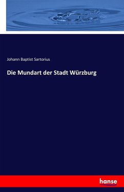 Die Mundart der Stadt Würzburg - Sartorius, Johann Baptist