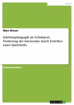 Erlebnispädagogik im Schulsport. Förderung der Autonomie durch Erstellen eines Spielehefts - Breser, Marc