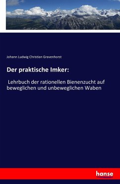Der praktische Imker: - Gravenhorst, Johann Ludwig Christian