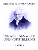 Die Welt als Wille und Vorstellung, Band 1 Die Welt als Wille und Vorstellung, Band 1