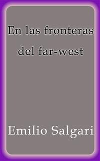 En las fronteras del far-west (eBook, ePUB) - Salgari, Emilio