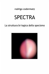 Spectra. La struttura bi-logica dello specismo (eBook, PDF) - Codermatz, Rodrigo