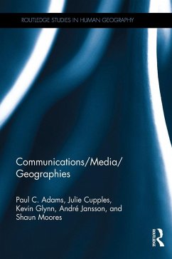 Communications/Media/Geographies (eBook, ePUB) - Adams, Paul C.; Cupples, Julie; Glynn, Kevin; Jansson, André; Moores, Shaun