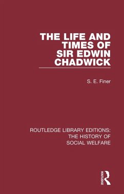 The Life and Times of Sir Edwin Chadwick (eBook, ePUB) - Finer, S. E.