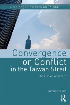 Convergence or Conflict in the Taiwan Strait (eBook, PDF) - Cole, J Michael