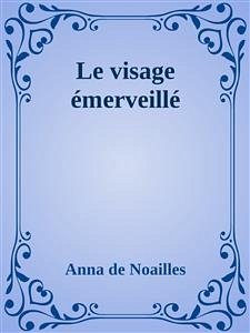 Le visage émerveillé (eBook, ePUB) - De Noailles, Anna