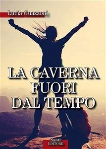 La caverna fuori dal tempo (eBook, ePUB) - Guazzoni, Lucia