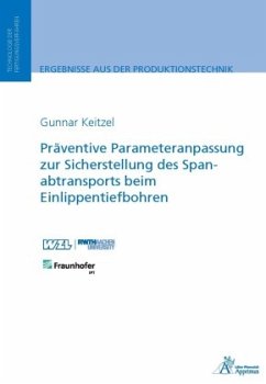 Präventive Parameteranpassung zur Sicherstellung des Spanabtransports beim Einlippentiefbohren - Keizel, Gunnar