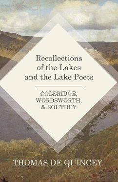 Recollections of the Lakes and the Lake Poets - Coleridge, Wordsworth, and Southey - Quincey, Thomas De