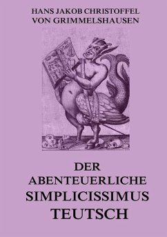 Der abenteuerliche Simplicissimus Teutsch - Grimmelshausen, Hans Jakob Christoph von