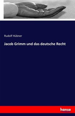 Jacob Grimm und das deutsche Recht - Hübner, Rudolf