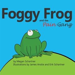 Foggy Frog and the Pain Gang - Schartner, Megan A