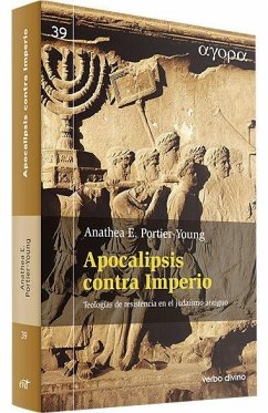 Apocalipsis contra Imperio : teologías de resistencia en el judaísmo antiguo - Portier-Young, Anathea E.