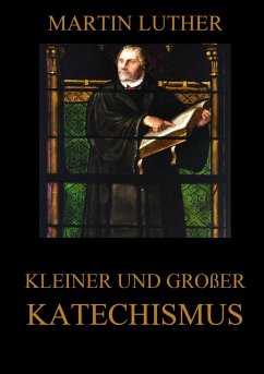 Kleiner und großer Katechismus - Luther, Martin