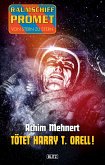 Raumschiff Promet - Von Stern zu Stern 16: Tötet Harry T. Orell! (eBook, ePUB)