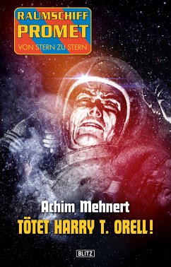 Raumschiff Promet - Von Stern zu Stern 16: Tötet Harry T. Orell! (eBook, ePUB) - Mehnert, Achim