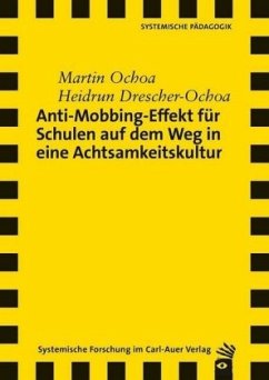Anti-Mobbing-Effekt für Schulen auf dem Weg in eine Achtsamkeitskultur - Ochoa, Martin;Drescher-Ochoa, Heidrun