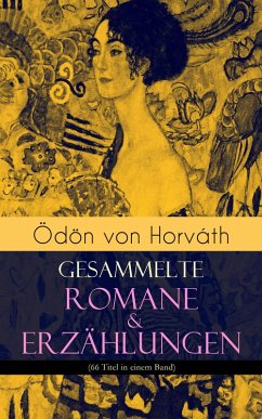 Ödön von Horváth: Gesammelte Romane & Erzählungen (66 Titel in einem Band) (eBook, ePUB) - Horváth, Ödön Von