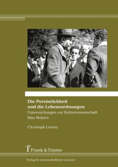 Die Persönlichkeit und die Lebensordnungen ¿ Untersuchungen zur Kulturwissenschaft Max Webers - Lorenz, Christoph