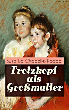 Trotzkopf als Großmutter (eBook, ePUB) - La Chapelle-Roobol, Suze