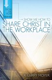 Show Me How to Share Christ in the Workplace (eBook, ePUB)