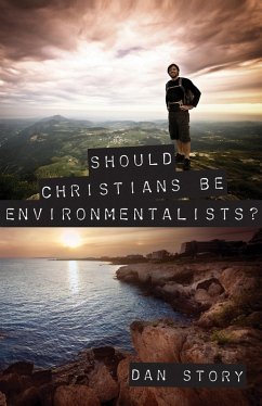 Should Christians Be Environmentalists (eBook, ePUB) - Story, Dan