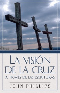 La Vision de la cruz a traves de las Escrituras (eBook, ePUB) - Phillips, John