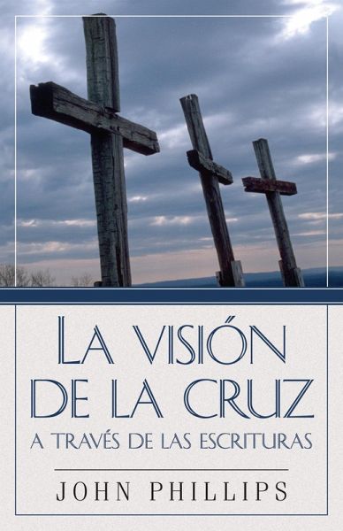 La Vision de la cruz a traves de las Escrituras (eBook, ePUB) La Vision de la cruz a traves de las Escrituras (eBook, ePUB)