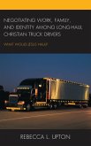 Negotiating Work, Family, and Identity among Long-Haul Christian Truck Drivers (eBook, ePUB)