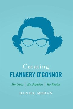 Creating Flannery O'Connor (eBook, ePUB) - Moran, Daniel