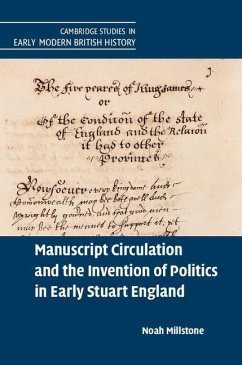 Manuscript Circulation and the Invention of Politics in Early Stuart England (eBook, ePUB) - Millstone, Noah
