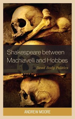 Shakespeare between Machiavelli and Hobbes (eBook, ePUB) - Moore, Andrew