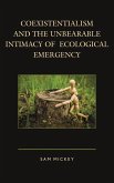Coexistentialism and the Unbearable Intimacy of Ecological Emergency (eBook, ePUB) Coexistentialism and the Unbearable Intimacy of Ecological Emergency (eBook, ePUB)