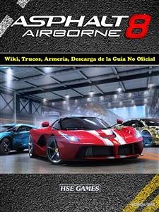 Asphalt 8 Airborne Wiki, Trucos, Armería, Descarga De La Guía No Oficial (eBook, ePUB) - Abbott, Josh