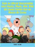 Guia no Oficial Descargable para Hacks, Mods, Apk, Wiki del Juego Family Guy en Busca de Cosas (eBook, ePUB)