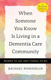 When Someone You Know Is Living in a Dementia Care Community (eBook, ePUB)