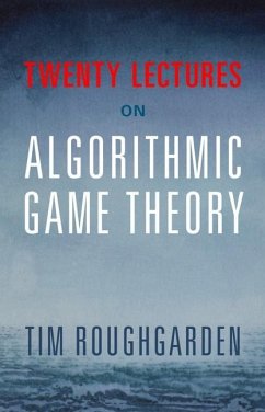 Twenty Lectures on Algorithmic Game Theory (eBook, ePUB) - Roughgarden, Tim