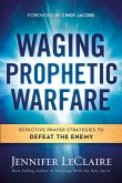 Waging Prophetic Warfare (eBook, ePUB)
