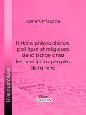 Histoire philosophique, politique et religieuse de la barbe chez les principaux peuples de la terre (eBook, ePUB)
