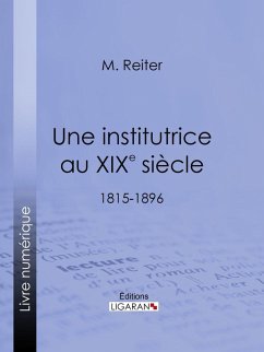 Une institutrice au XIXe siècle (eBook, ePUB) - Reiter, M.; Ligaran
