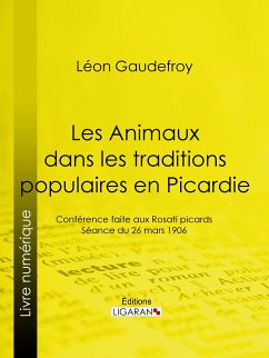 Les Animaux dans les traditions populaires en Picardie (eBook, ePUB) - Ligaran; Gaudefroy, Léon