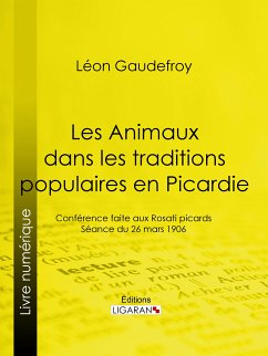 Les Animaux dans les traditions populaires en Picardie (eBook, ePUB) - Gaudefroy, Léon; Ligaran