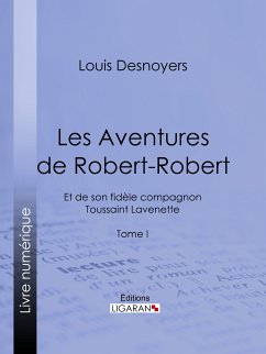 Les Aventures de Robert-Robert (eBook, ePUB) - Ligaran; Desnoyers, Louis