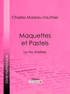 Maquettes et Pastels (eBook, ePUB) - Ligaran; Moreau-Vauthier, Charles