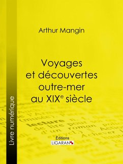 Voyages et découvertes outre-mer au XIXe siècle (eBook, ePUB) - Mangin, Arthur; Ligaran