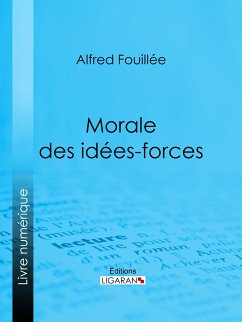 Morale des idées-forces (eBook, ePUB) - Fouillée, Alfred; Ligaran
