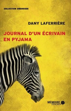 Journal d'un ecrivain en pyjama (eBook, ePUB) - Dany Laferriere, Laferriere