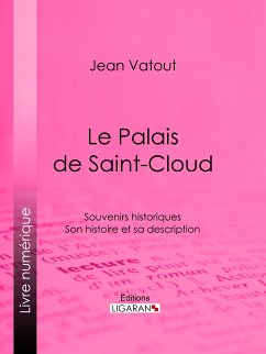 Le Palais de Saint-Cloud (eBook, ePUB) - Ligaran; Vatout, Jean